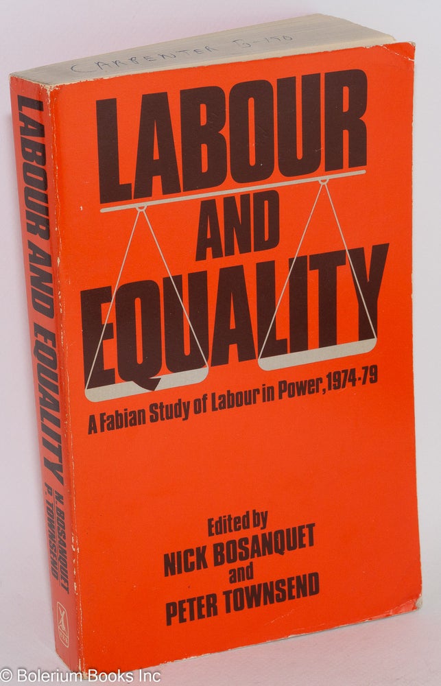 Cat.No: 283748 Labour and Equality: A Fabian study of Labour in power, 1974-79. Nick Bosanquet, Peter Townsend.