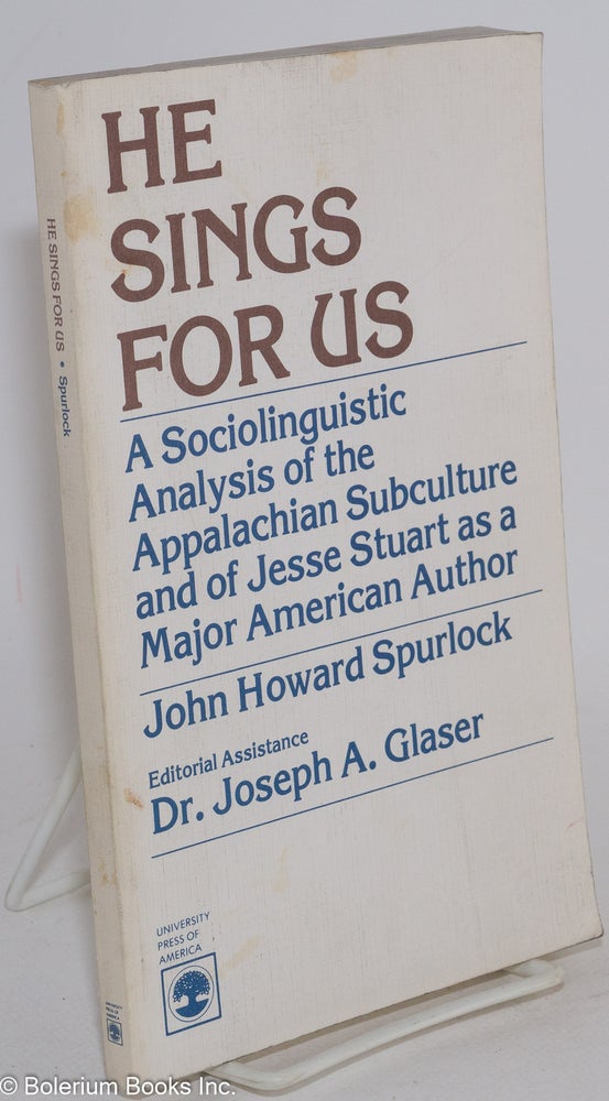 Cat.No: 283823 He sings for us; a sociolinguistic analysis of the Appalachian subculture and of Jesse Stuart as a major American author. John Howard Spurlock.