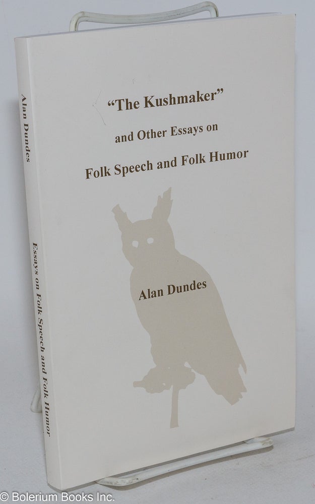 Cat.No: 283825 "The Kushmaker" and other essays on folk speech and folk humor. Alan Dundes, ed Wolfgang Mieder.