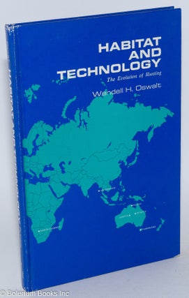 Cat.No: 283874 Habitat and Technology: The Evolution of Hunting. Wendell H. Oswalt