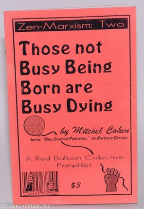 Cat.No: 283894 Those not Busy Being Born are Busy Dying. Mitchel Cohen, Barbara Garson
