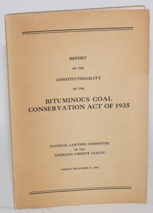 Cat.No: 283907 Report on the Constitutionality of the Bituminous Coal Conservation Act of...