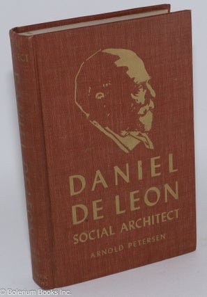 Cat.No: 283908 Daniel De Leon: social architect. Arnold Petersen, text, sketches Melvin...