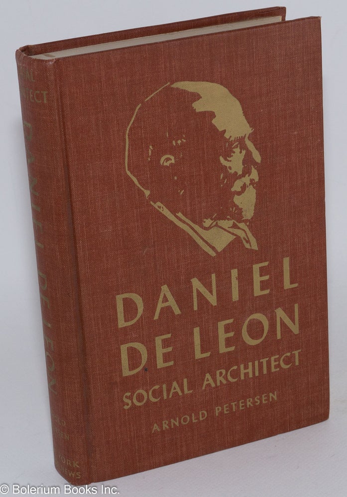 Cat.No: 283908 Daniel De Leon: social architect. Arnold Petersen, text, sketches Melvin Zipfel.