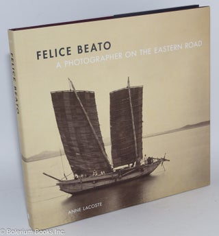 Cat.No: 283928 Felice Beato: A Photographer on the Eastern Road; With an Essay by Fred...