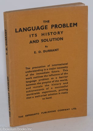 Cat.No: 283975 The language problem; its history and solution. E. D. Durrant