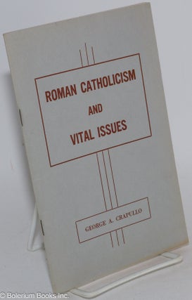 Cat.No: 284046 Roman Catholicism and Vital Issues. George A. Crapullo