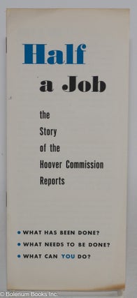 Cat.No: 284050 Half a Job: The Story of the Hoover Commission Reports; What Has Been...