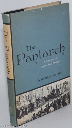 Cat.No: 284067 The Pantarch: a biography of Stephen Pearl Andrews. Madeleine B. Stern