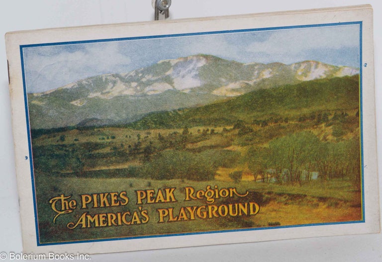 Cat.No: 284090 In the Pikes Peak Region, America's Playground. There is more wonderful scenery, in greater variety and more easily accessible, than in any equal area in America. Points of Interest: Bear Creek Canon, Broadmoor, Canon City [&c &c]. This Booklet is Published by the Colorado Springs Chamber of Commerce.