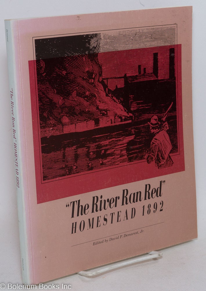 Cat.No: 28419 The River ran red: Homestead 1892. David P. Demarest Jr., general, coordinating Fannia Weingartner, David Montgomery.