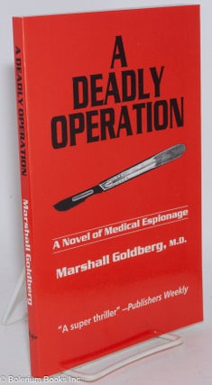 Cat.No: 284200 A deadly operation; a novel of medical espionage. Marshall Goldberg