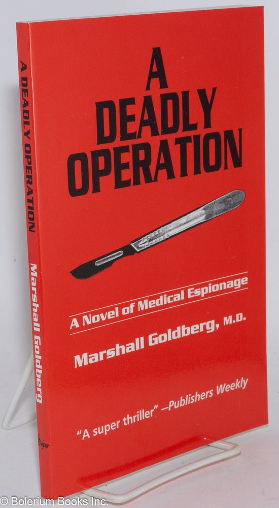 Cat.No: 284200 A deadly operation; a novel of medical espionage. Marshall Goldberg.