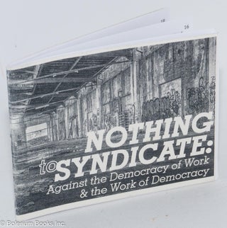 Cat.No: 284227 Nothing to syndicate; against the democracy of work & the work of democracy