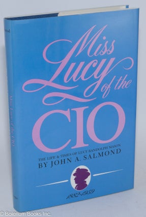 Cat.No: 28423 Miss Lucy of the CIO; the life and times of Lucy Randolph Mason, 1882-1959....