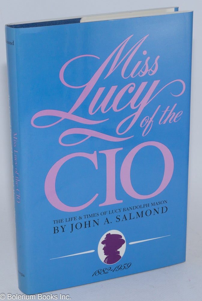 Cat.No: 28423 Miss Lucy of the CIO; the life and times of Lucy Randolph Mason, 1882-1959. John A. Salmond.