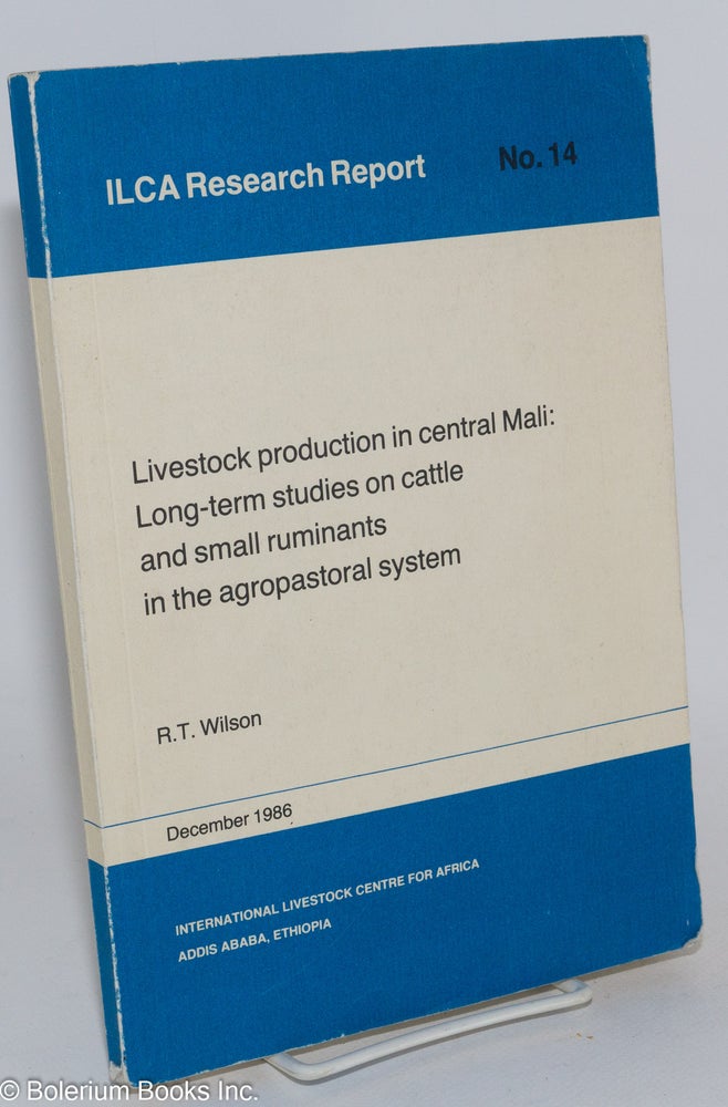 Cat.No: 284264 Livestock production in central Mali; long-term studies on cattle and small ruminants in the agropastoral system. R. T. Wilson.