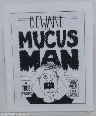 Cat.No: 284276 Beware the mucus man; a true story. Mike Weiss, author, by Lisa Ruffman Weiss