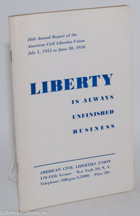 Cat.No: 284284 Liberty is always unfinished business: 36th annual report of the American...