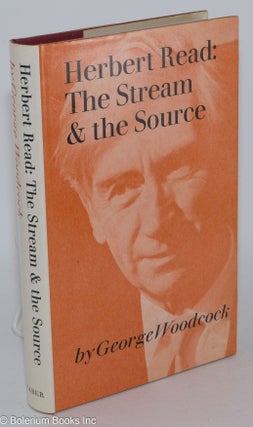 Cat.No: 284350 Herbert Read: The Stream and the Source. George Woodcock