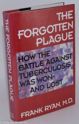 Cat.No: 284359 The Forgotten Plague: how the battle against tuberculosis was won - and...