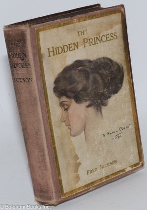 Cat.No: 284395 The hidden princess; a modern romance. Fred Jackson