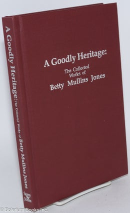 Cat.No: 284466 A Goodly Heritage: The Collected Works of Betty Mullins Jones. Betty...