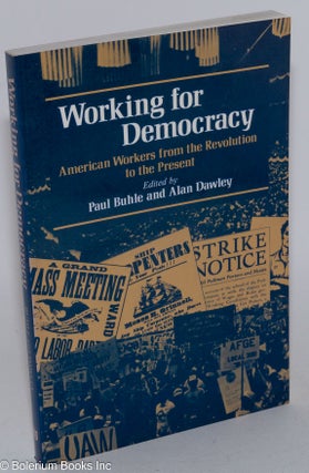 Cat.No: 284525 Working for democracy; American workers from the revolution to the...