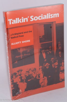 Cat.No: 28456 Talkin' socialism; J.A. Wayland and the role of the press in American...