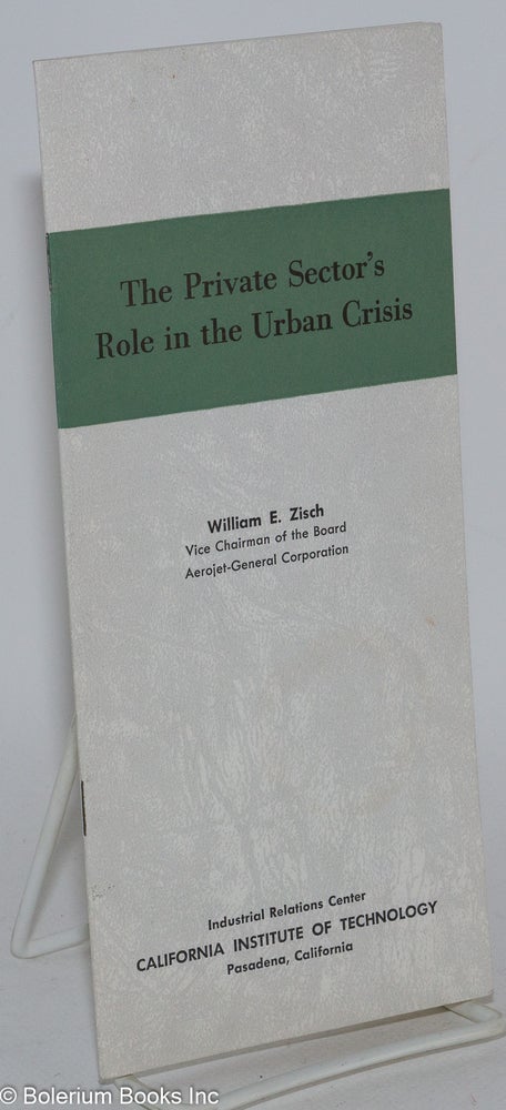 Cat.No: 284573 The private sector's role in the urban crisis. William E. Zisch.