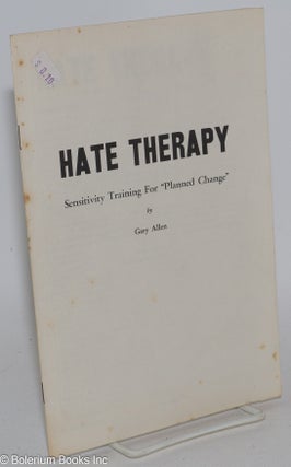 Cat.No: 284599 Hate therapy: sensitivity training for "planned change" Gary Allen