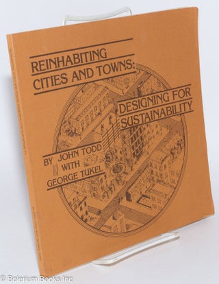 Cat.No: 284612 Reinhabiting Cities and Towns: Designing for Sustainability. John Todd,...