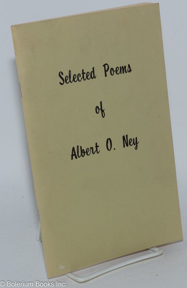 Cat.No: 284655 Selected poems of Albert O. Ney. Albert O. Ney.