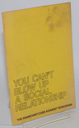 Cat.No: 284666 You can't blow up a social relationship; the anarchist case against terrorism