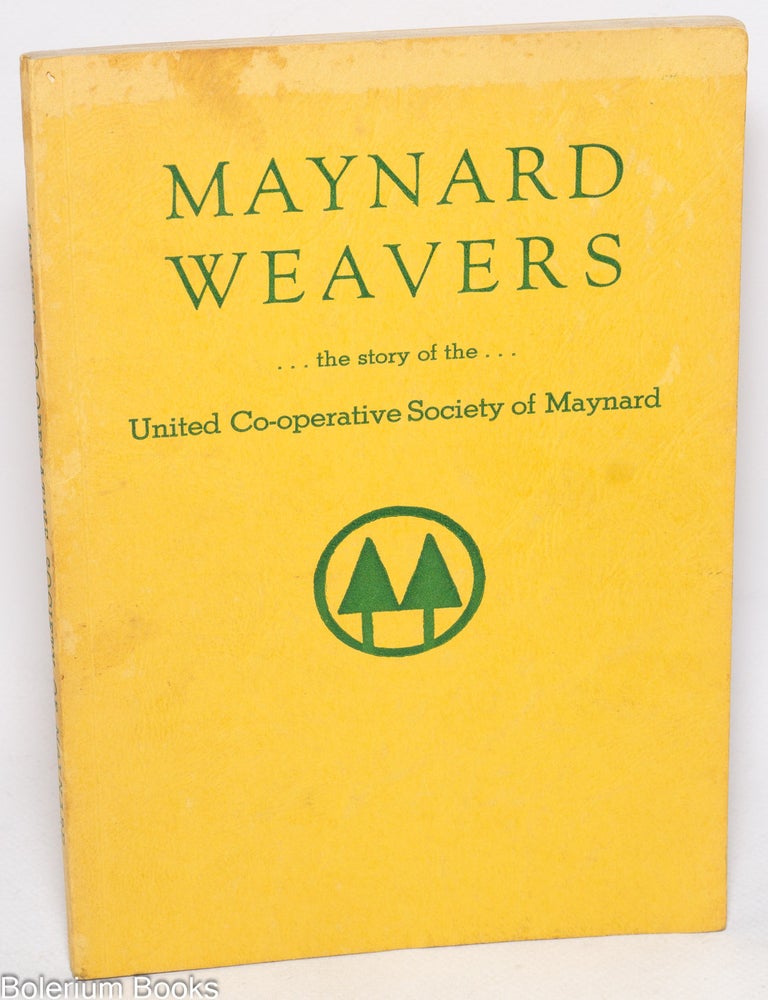 Cat.No: 284685 Maynard Weavers: the story of the United Co-operative Society of Maynard. Frank Aaltonen.