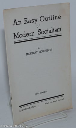 Cat.No: 284714 An easy outline of modern socialism. Herbert Morrison