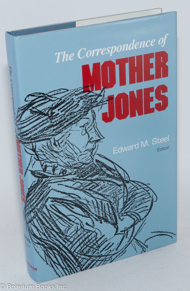 Cat.No: 28472 The correspondence of Mother Jones, Edward. Mary Harris Jones, Edward M. Steel.