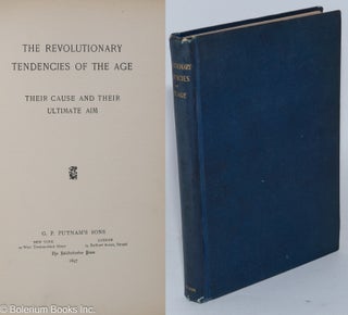 Cat.No: 284759 The Revolutionary Tendencies of the Age; Their Cause and Their Ultimate Aim