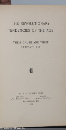 The Revolutionary Tendencies of the Age; Their Cause and Their Ultimate Aim.