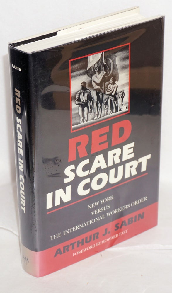 Cat.No: 28478 Red Scare in Court: New York versus the International Workers Order. Arthur J. Sabin, Howard Fast.