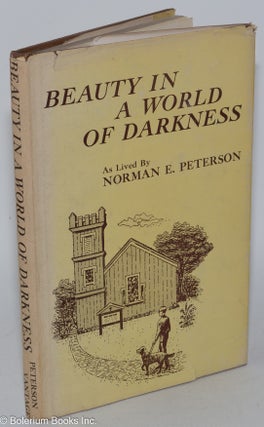 Cat.No: 284844 Beauty in a World of Darkness: As Lived By Norman E. Peterson. Norman E....
