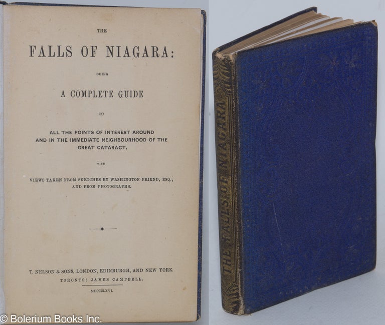 Cat.No: 284882 The Falls of Niagara: Being a complete guide to all the points of interest around and in the immediate neighbourhood of the great cataract, with views taken from sketches by Washington Friend, Esq., and from photographs