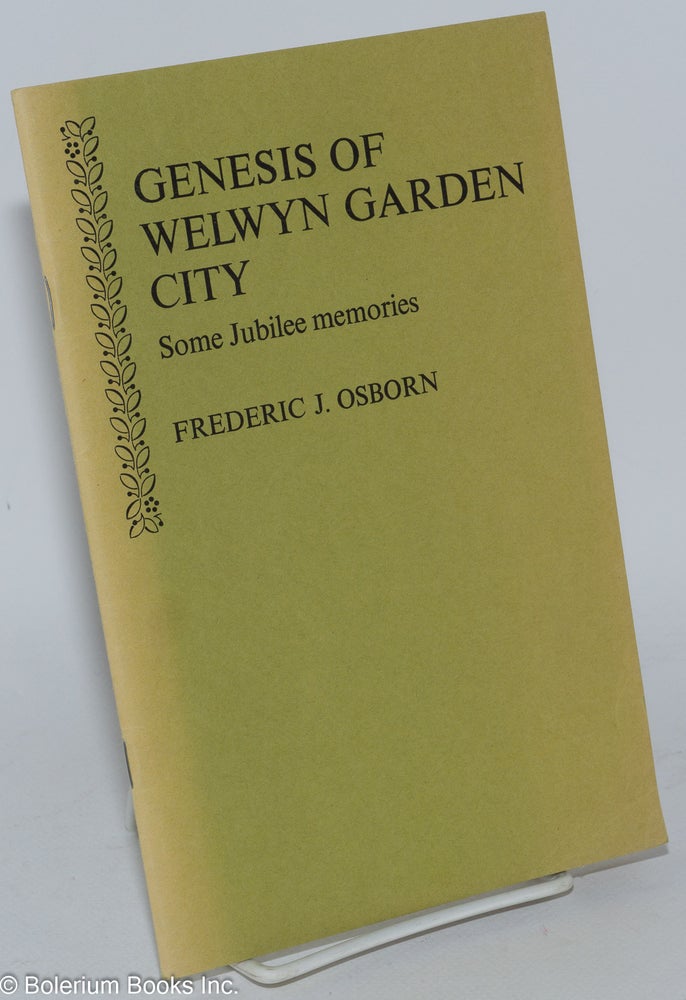 Cat.No: 284907 Genesis of Welwyn Garden City; some Jubilee memories. Frederic J. Osborn.