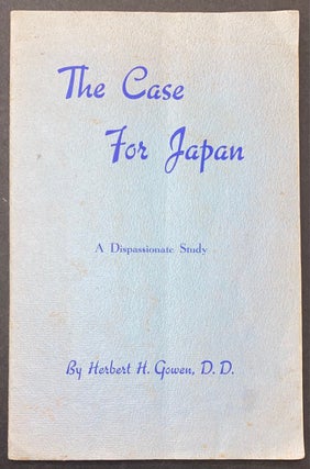 Cat.No: 284914 The case for Japan; a dispassionate study. Herbert Henry Gowen