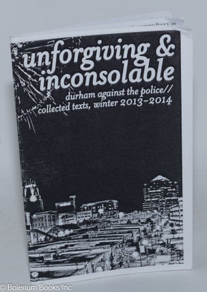 Cat.No: 284996 Unforgiving & Inconsolable: Durham against the police // collected texts,...