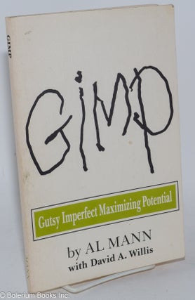Cat.No: 285099 Gimp; gutsy imperfect maximizing potential. Al Mann, David A. Willis,...