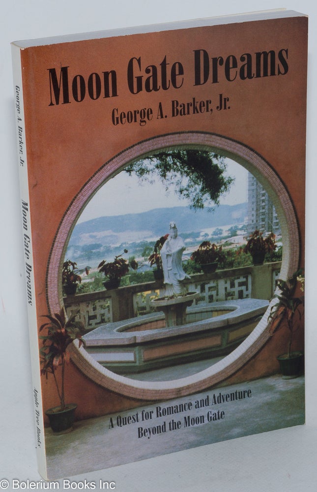 Cat.No: 285131 Moon Gate Dreams: A Quest for Romance and Adventure Beyond the Moon Gate. George A. Barker Jr.