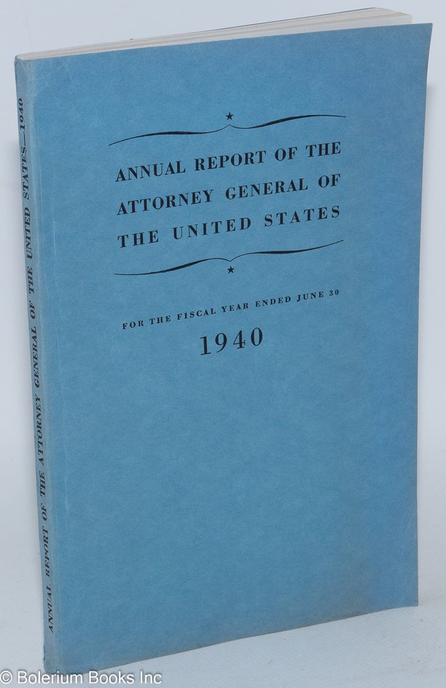 Cat.No: 285146 Annual Report of the Attorney General of the United States for the Fiscal Year Ended June 30, 1940