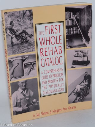 Cat.No: 285150 The First Whole Rehab Catalog: A Comprehensive Guide to Products and...