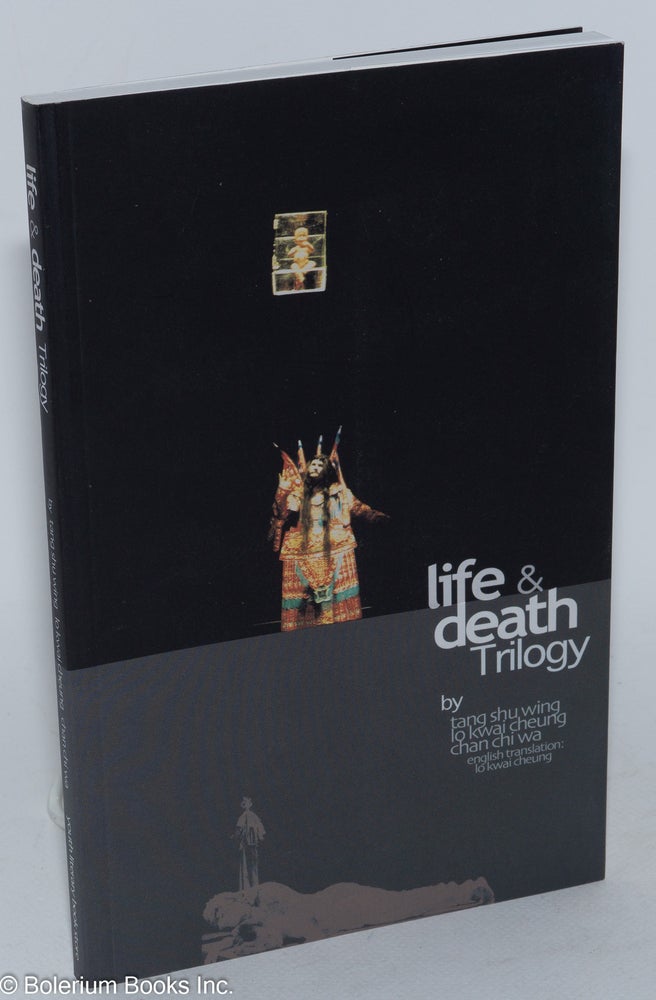Cat.No: 285160 Life & Death Trilogy: A Theatrical Research. Shu-wing Tang, Kwai-cheung Lo, Chi-Wah Chan.